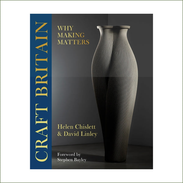 David Linley & Helen Chislett - Craft Britain : Why Making Matters (hardback)