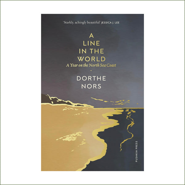 Dorthe Nors - A Line in the World : A Year on the North Sea Coast (hardback)