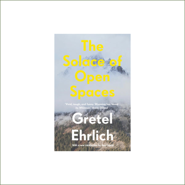 Gretel Ehrlich - The Solace of Open Spaces (paperback)