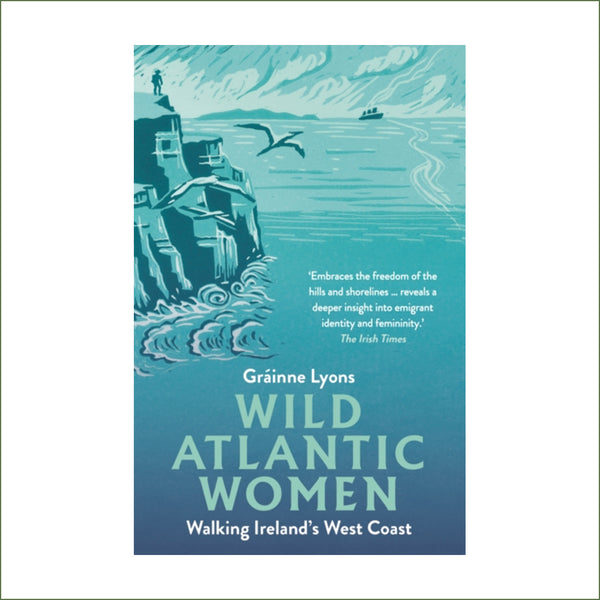 Grainne Lyons - Wild Atlantic Women : Walking Ireland's West Coast