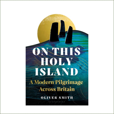 Oliver Smith - On This Holy Island : A Modern Pilgrimage Across Britain (hardback)