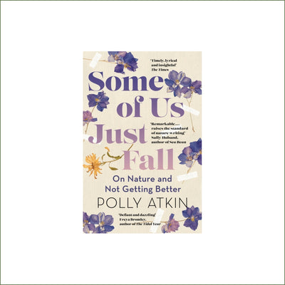 Polly Atkin - Some of Us Just Fall : On Nature and Not Getting Better (paperback)